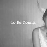 To Be Young. 566379_383196451768961_1741584002_n