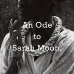An Ode to Sarah Moon. 248678_398636660224940_1988461980_n