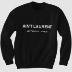 Ain’t What It Used to Be. Aint-Laurent-Without-Yves-Crewneck-sweatshirt-630x420